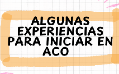 Algunas experiencias para iniciar en ACO